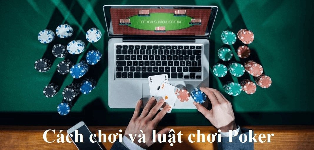 Cách chơi và luật chơi Poker chi tiết cho người mới